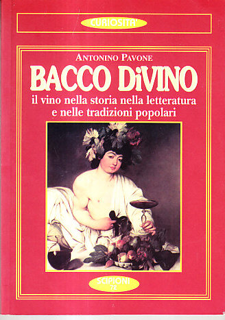BACCO DIVINO - IL VINO NELLA STORIA, NELLA LETTERATURA E …