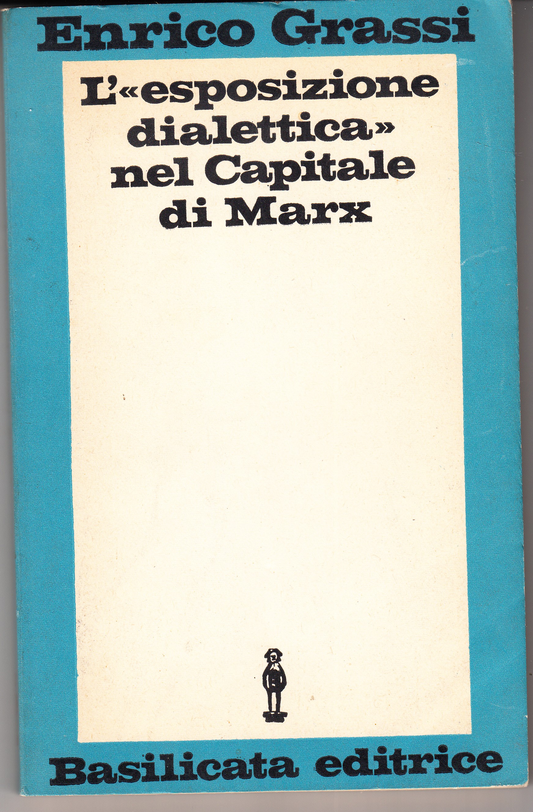 L' "esposizione dialettica" nel Capitale di Marx. Con introduzione di …