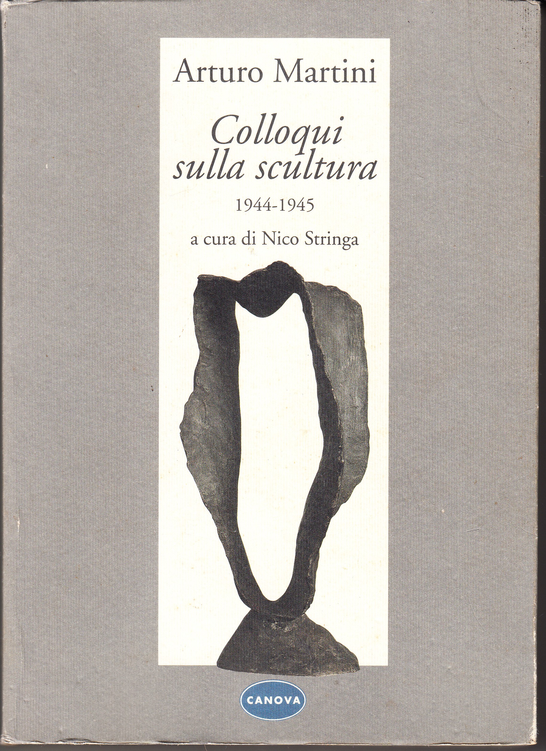 Colloqui sulla scultura. 1944-1945. A cura di Nico Stringa