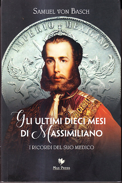 GLI ULTIMI DIECI MESI DI MASSIMILIANO - I RICORDI DEL …