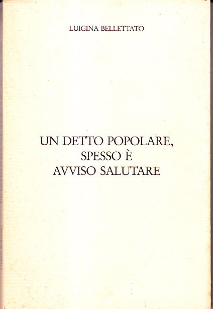 UN DETTO POPOLARE, SPESSO E' AVVISO SALUTARE