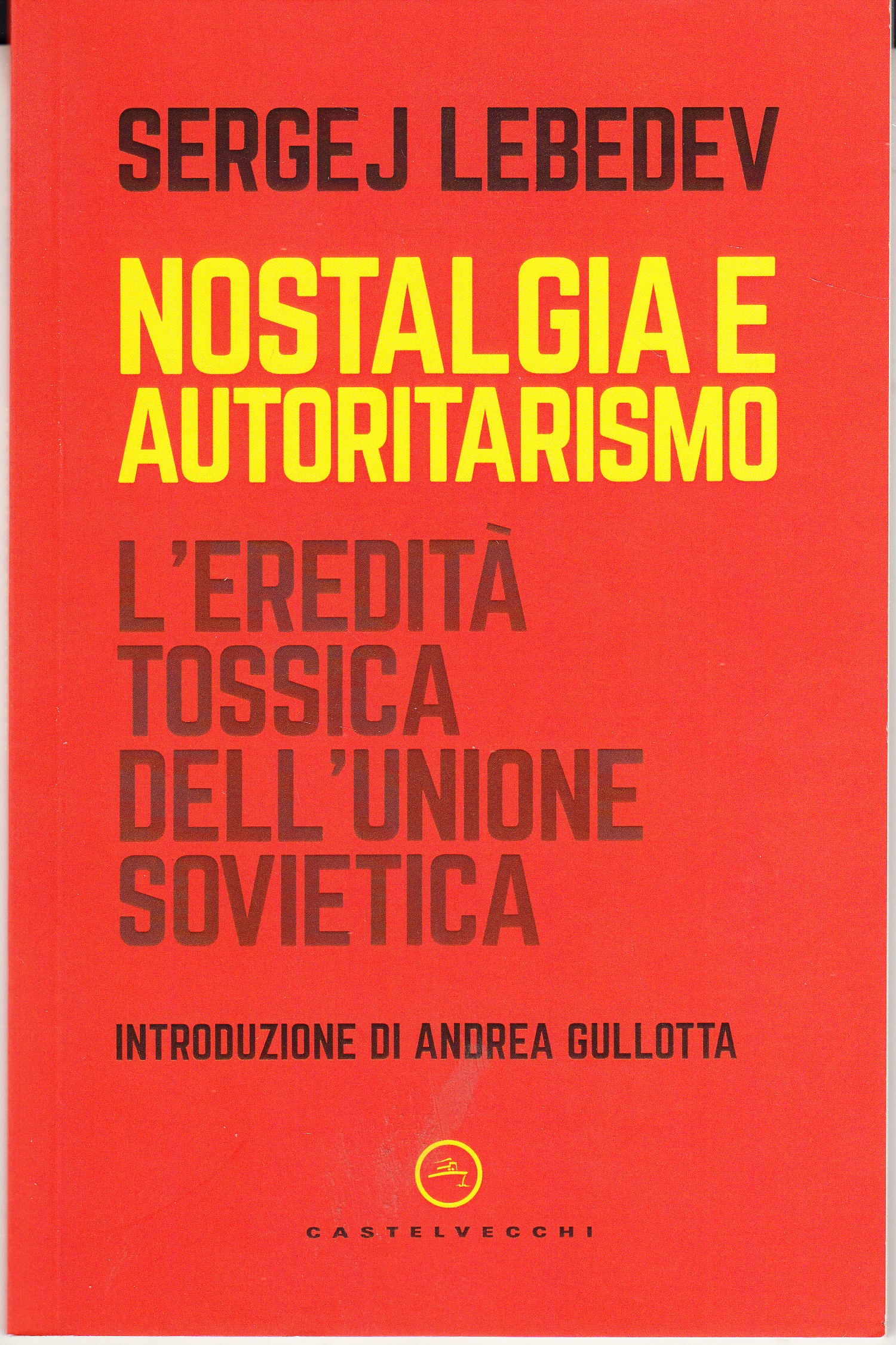 Nostalgia e autoritarismo. L'eredità tossica dell'Unione Sovietica. Introduzione di Andrea …