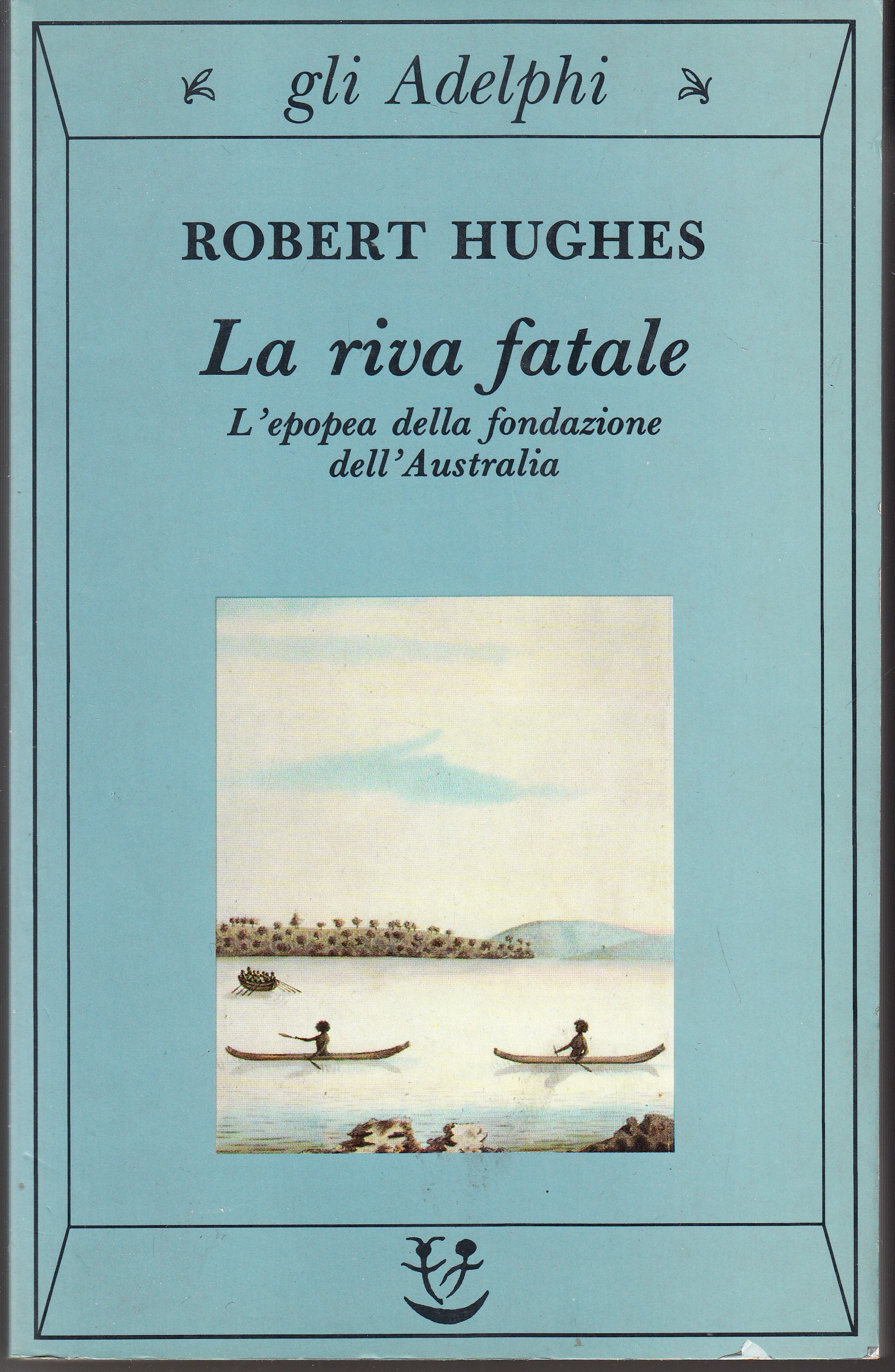 La riva fatale. L'epopea della fondazione dell'Australia