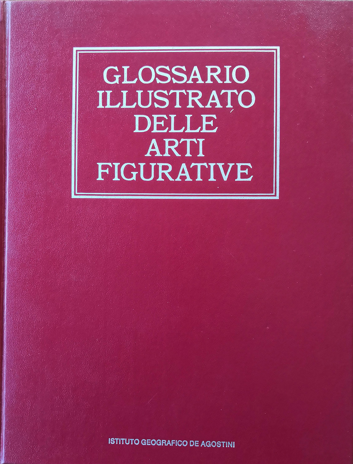 GLOSSARIO ILLUSTRATO DELLE ARTI FIGURATIVE.
