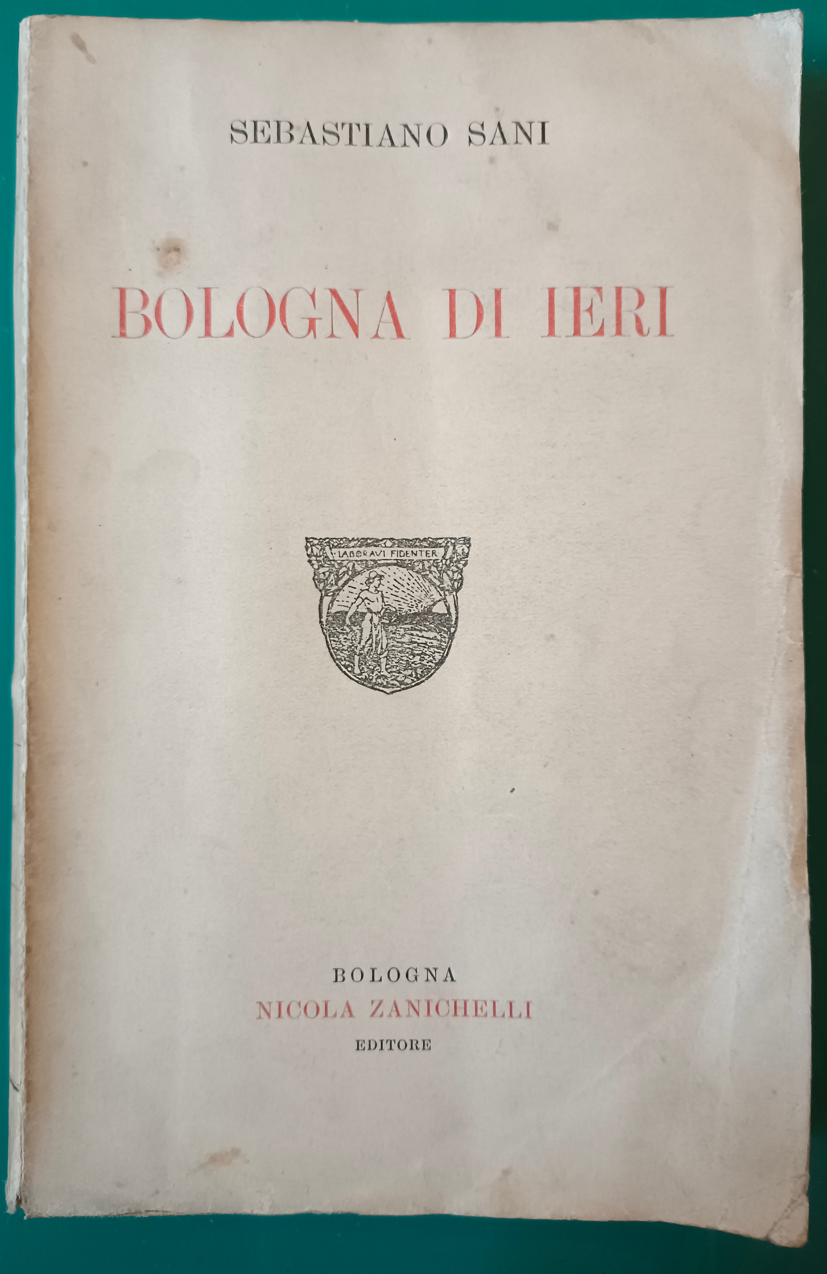 Sani Sebastiano - BOLOGNA DI IERI, Bologna, Nicola Zanichelli Editore, …