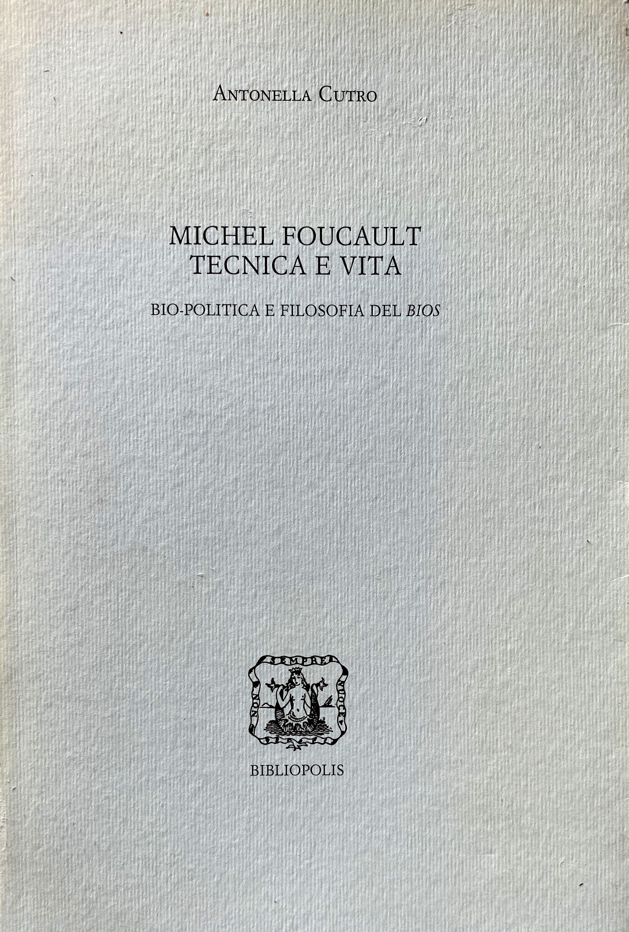 MICHEL FOUCAULT: TECNICA E VITA. BIO-POLITICA E FILOSOFIA DEL BIOS