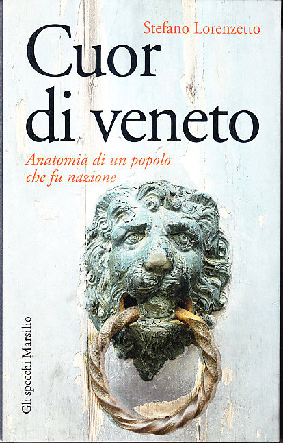 CUOR DI VENETO - ANATOMIA DI UN POPOLO CHE FU …