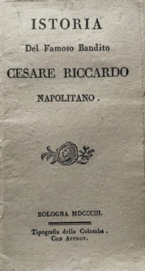 Istoria del Famoso Bandito Cesare Riccardo Napolitano.