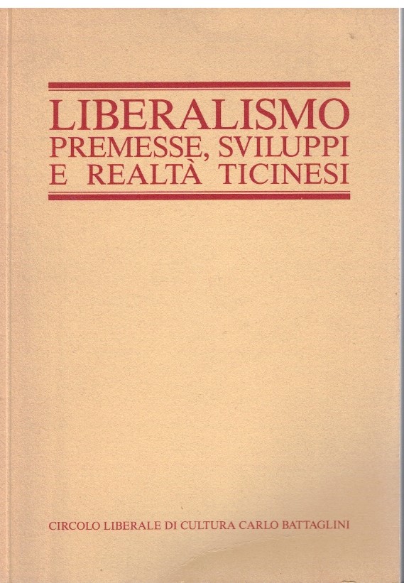 Liberalismo Premesse, sviluppi e realtà ticinesi