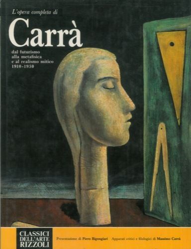 L'Opera Completa di Carrà dal futurismo alla metafisica al realismo …