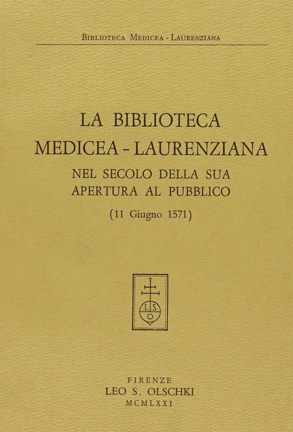 La Biblioteca Mediceo-Laurenziana nel secolo della sua apertura al pubblico …