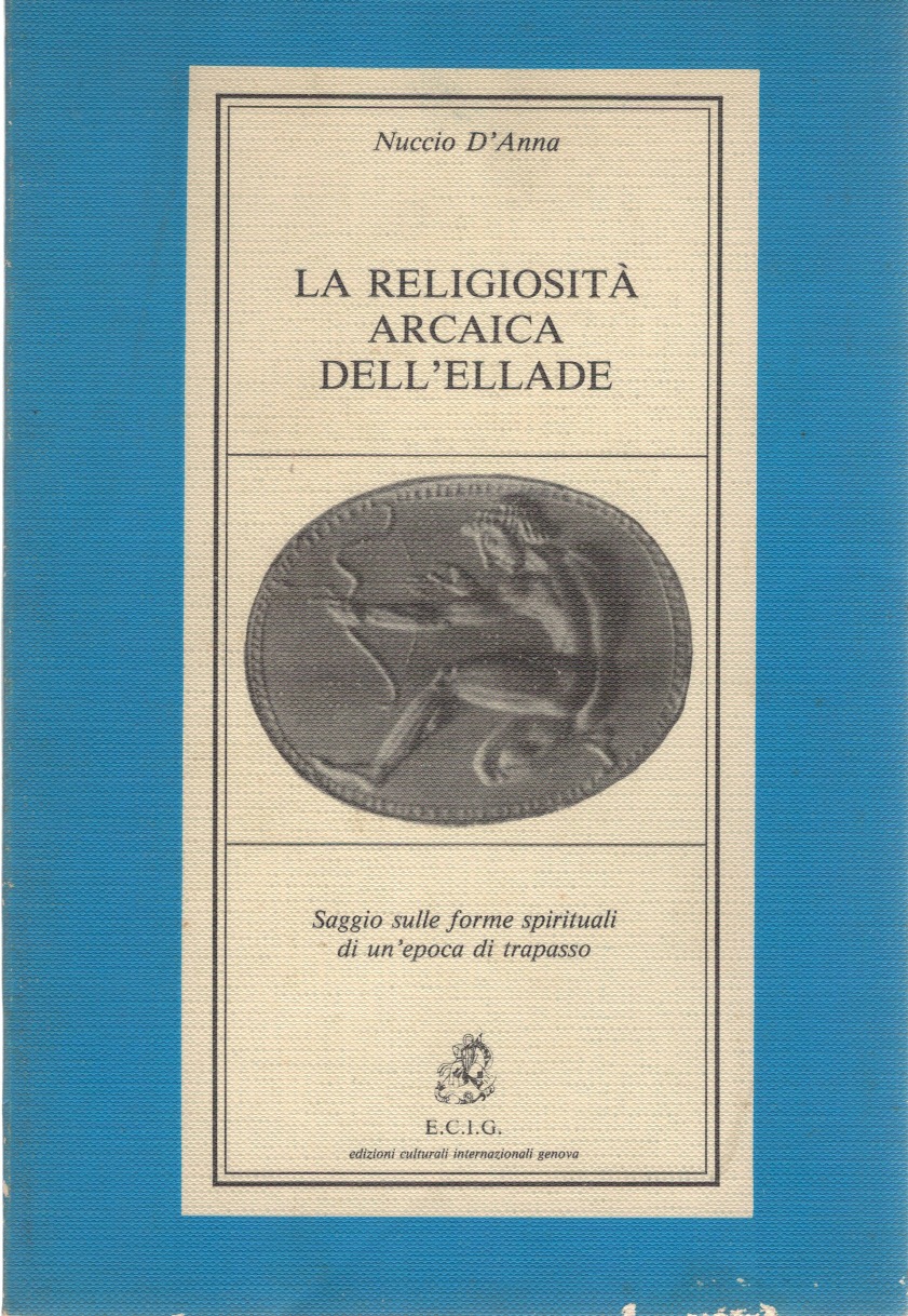 La religiosità arcaica dell'Ellade. Saggio sulle forme spirituali di un'epoca …