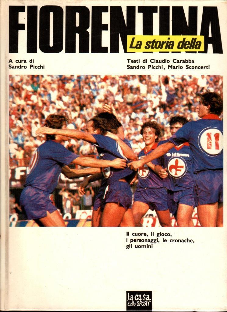 La storia della Fiorentina il cuore, il gioco, i personaggi, …