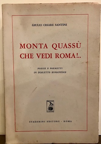 Monta quassù che vedi Roma!. Poesie e poemetti in dialetto …