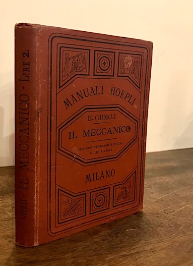 Il meccanico. Nozioni speciali di aritmetica, geometria, meccanica. Generatori del …