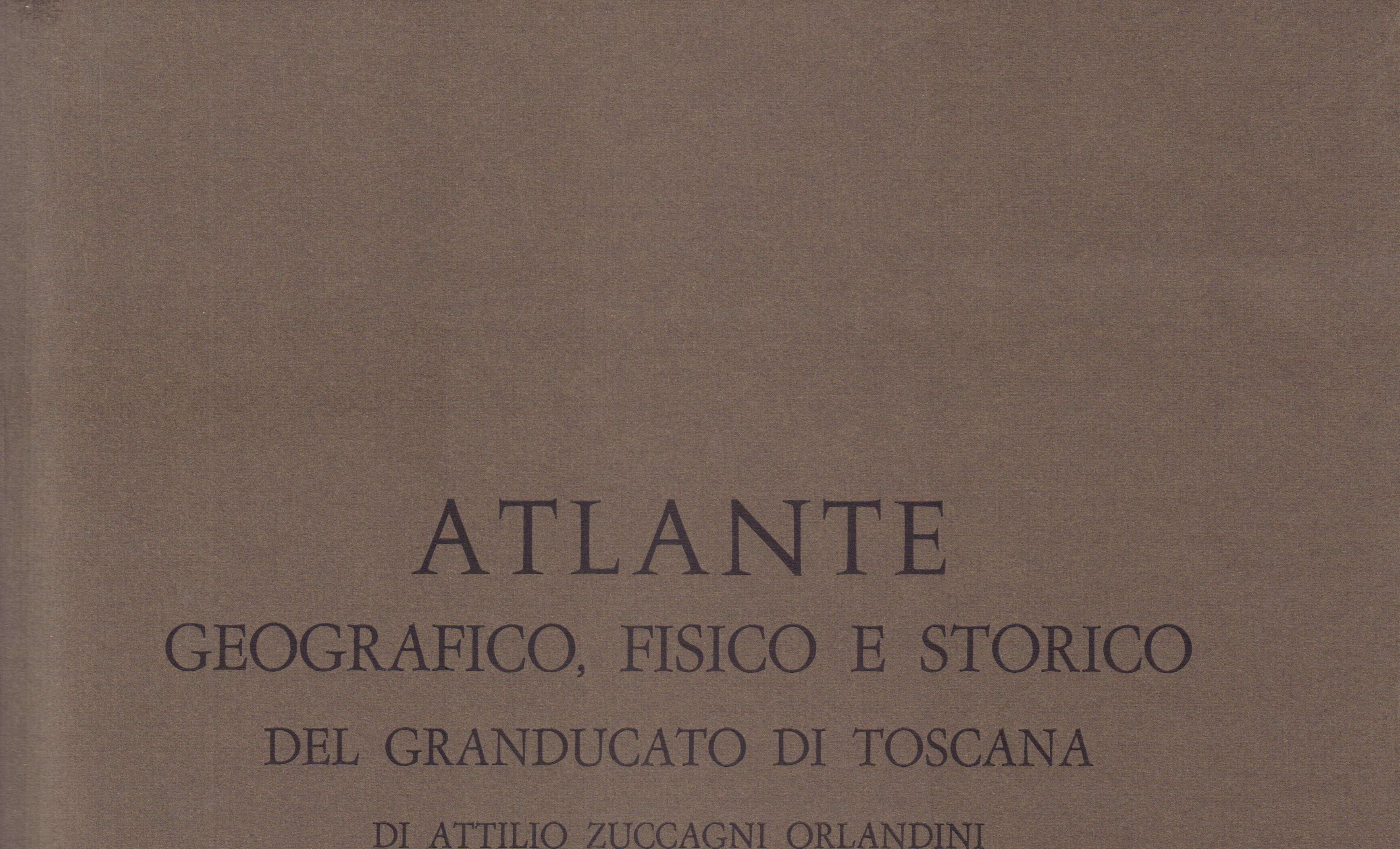 Attilio Zuccagni Orlandini- Atlante geografico, fisico e storico del Granducato …