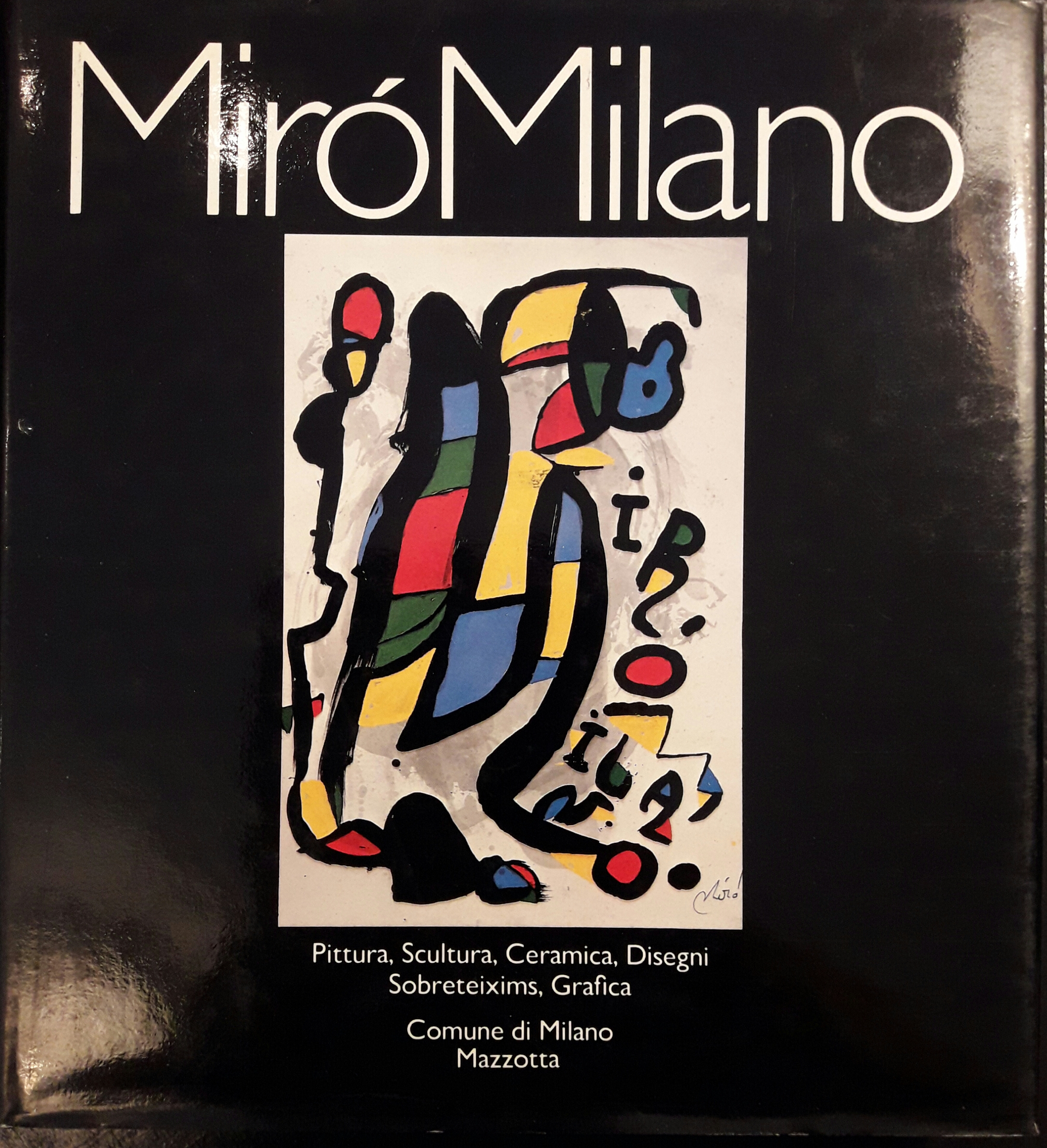 Mirò Milano. Pittura, Scultura, Ceramica, Disegni, Sobreteixims, Grafica