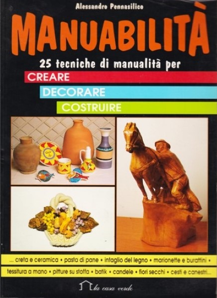 Manuabilità 25 tecniche di manualità per creare, decorare, costruire
