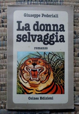 LA DONNA SELVAGGIA - ROMANZO - PRIMA EDIZIONE
