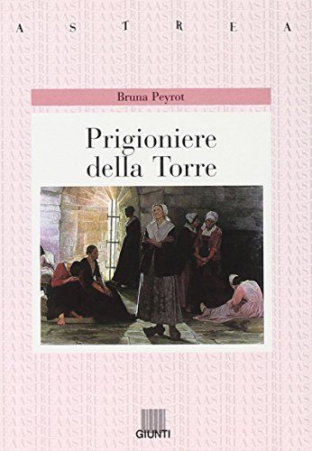Prigioniere della torre. Dall'assolutismo alla tolleranza nel Settecento francese