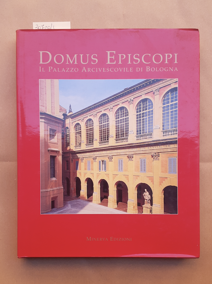 Domus Episcopi. Il Palazzo Arcivescovile di Bologna