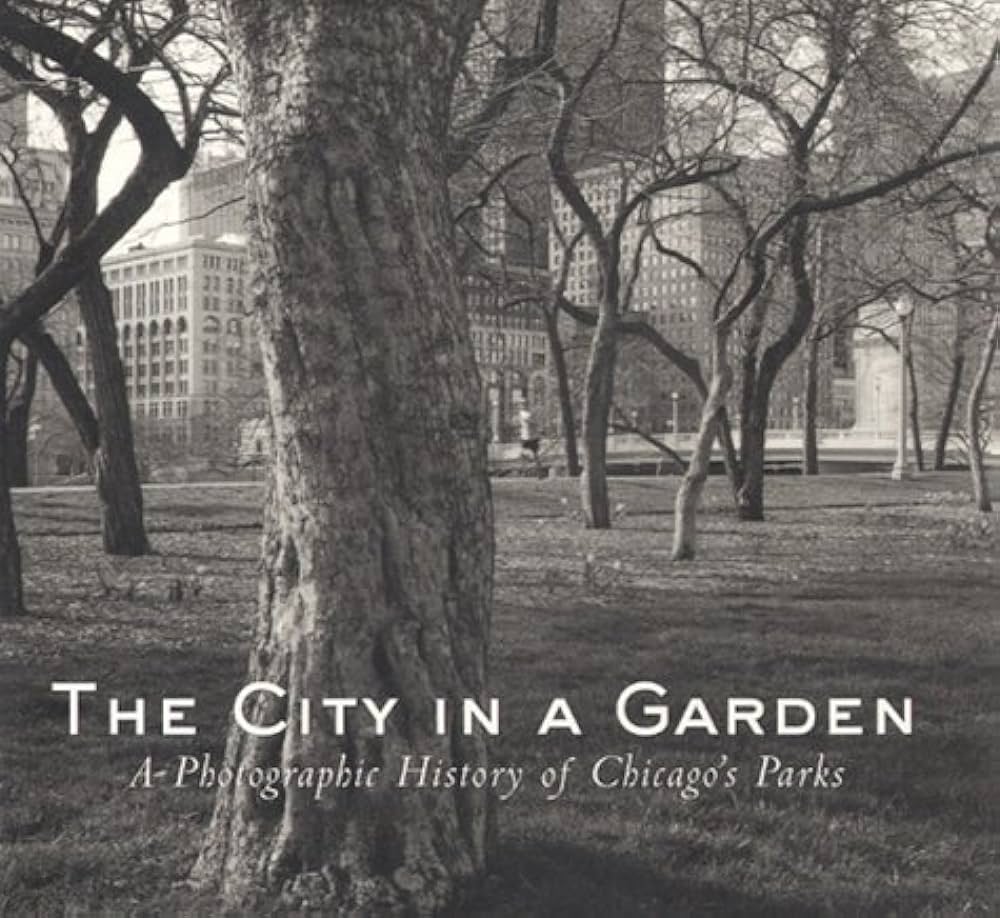 The City in a Garden A Photographic History of Chicago's …