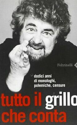 Tutto il Grillo che conta. Dodici anni di monologhi, polemiche, …