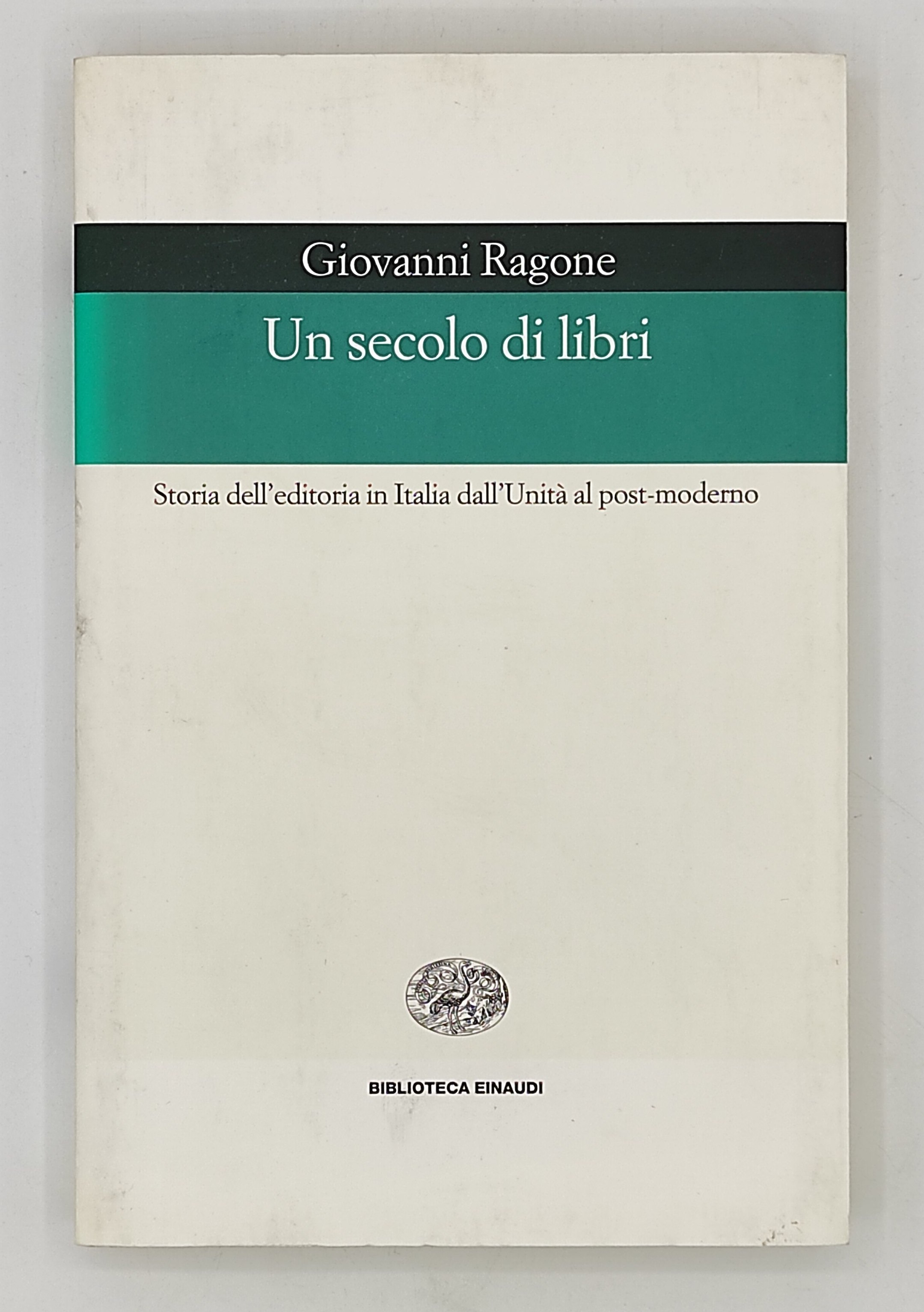 Un secolo di libri. Storia dell'edittoria in Italia dall'unità al …