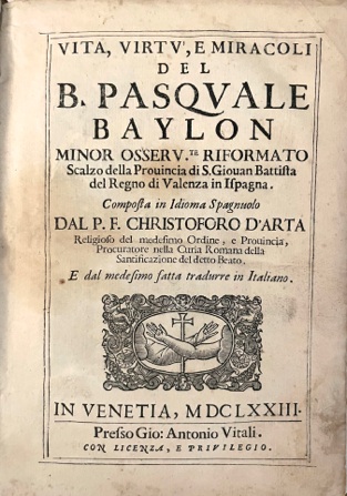 Vita, Virtù, e Miracoli del P. B. Pasquale Baylon Minor …