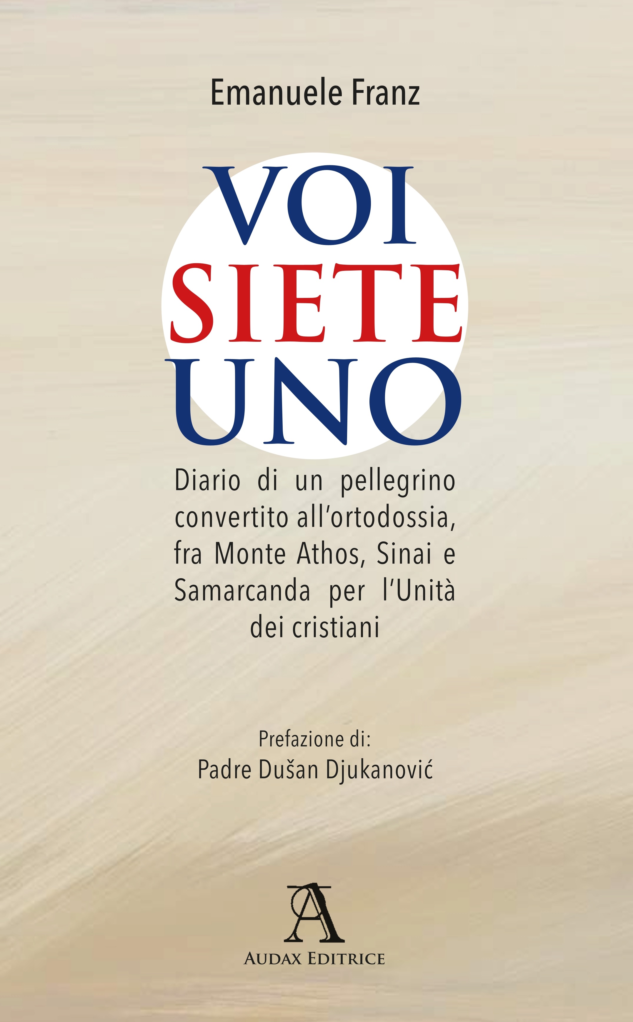 Voi siete Uno. Diario di un pellegrino convertito all'ortodossia, fra …