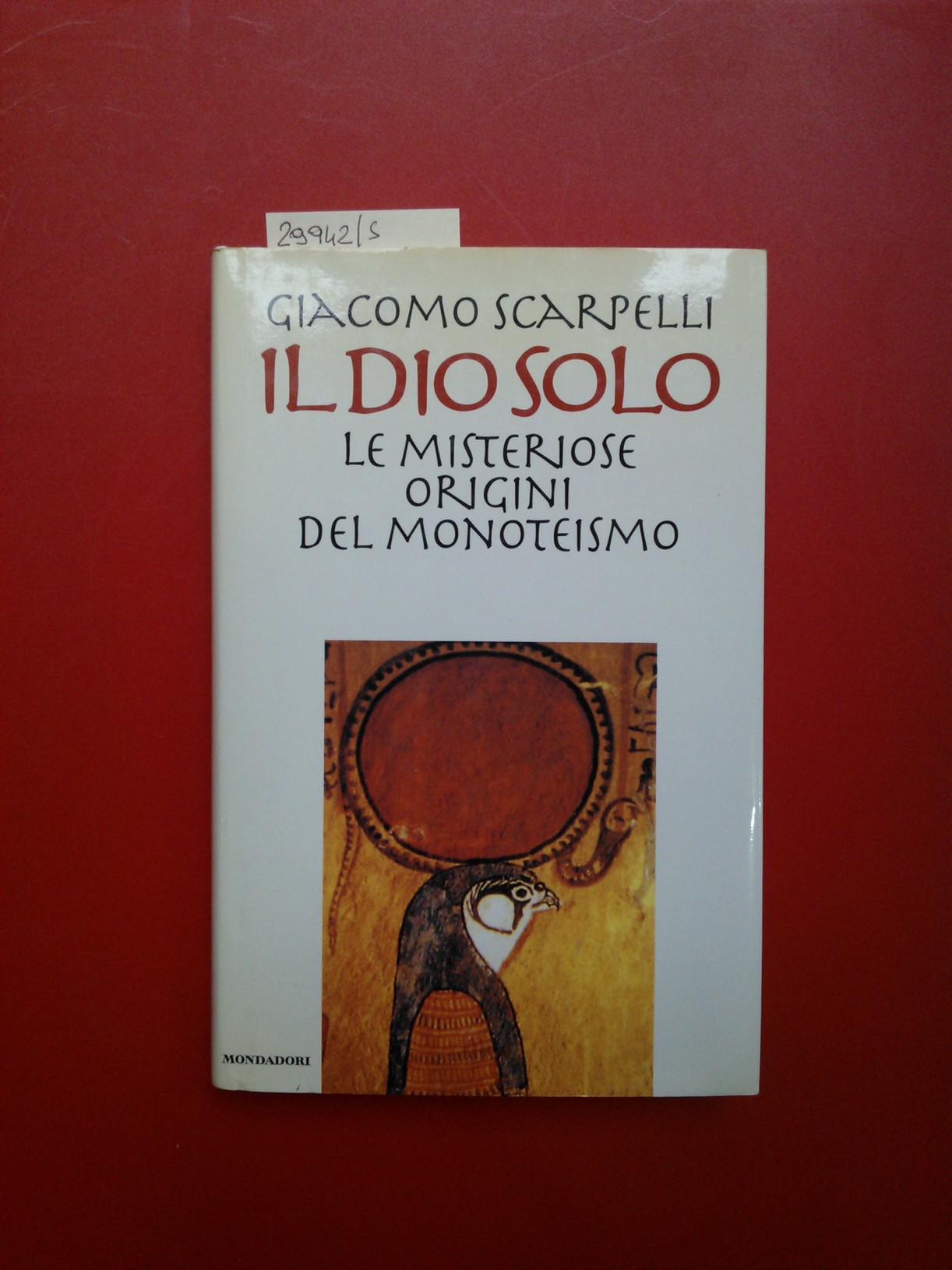 Il dio solo. Le misteriose origini del monoteismo