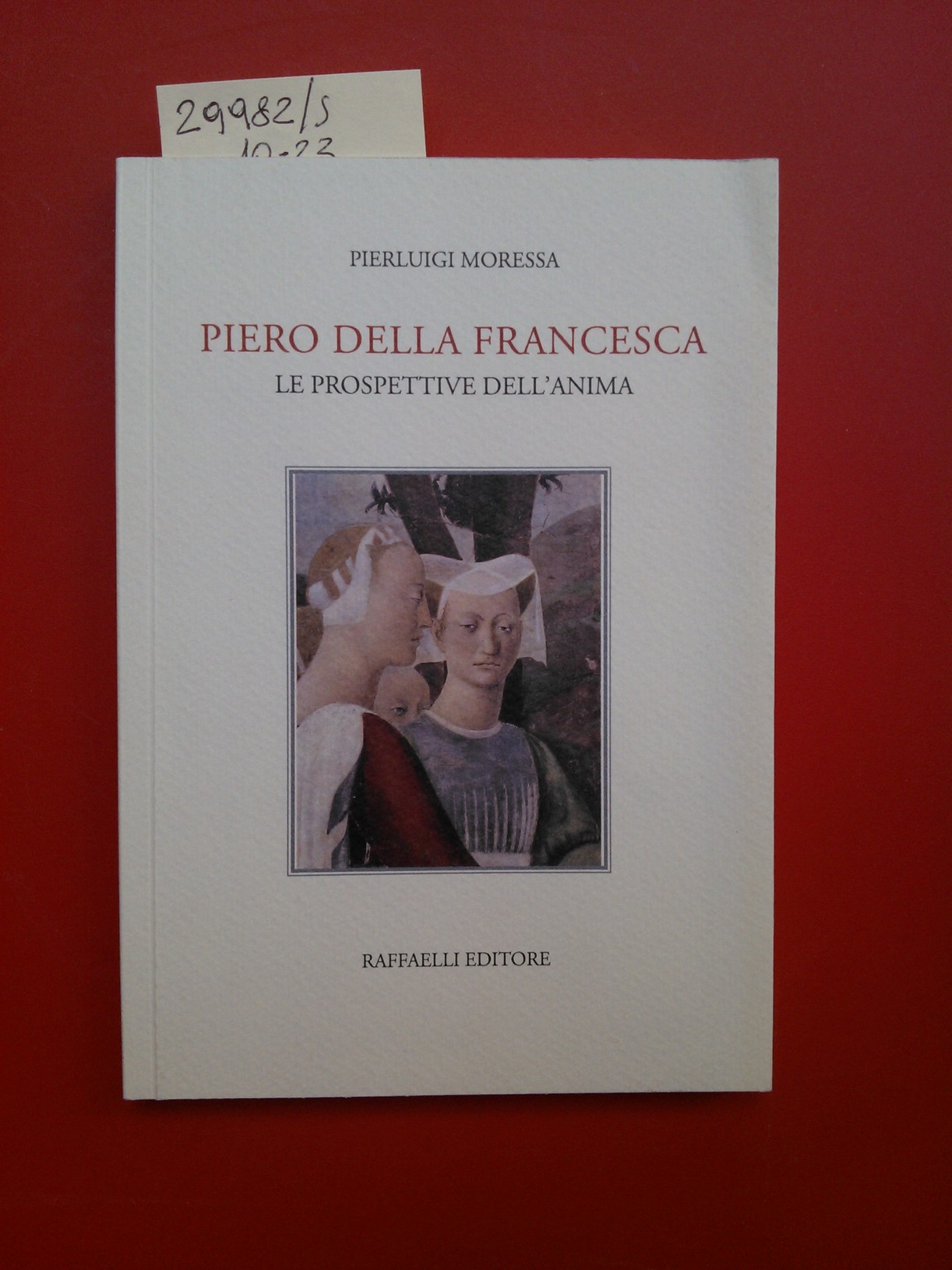 Piero della Francesca. Le prospettive dell'anima