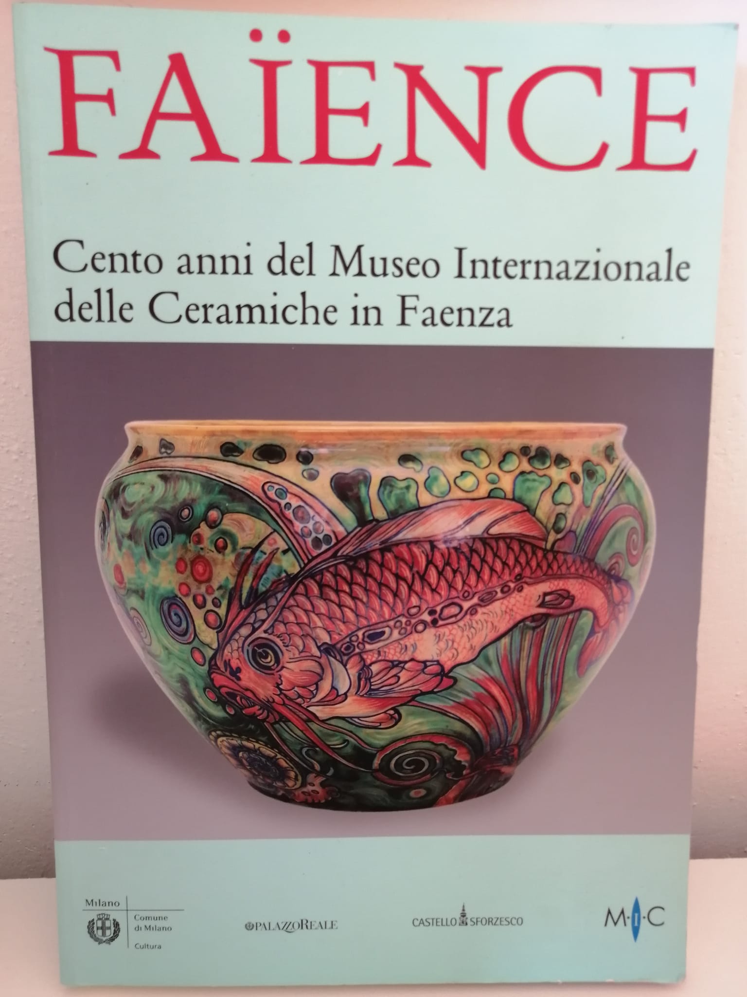 FAIENCE. Cento anni del Museo Internazionale delle ceramiche di Faenza