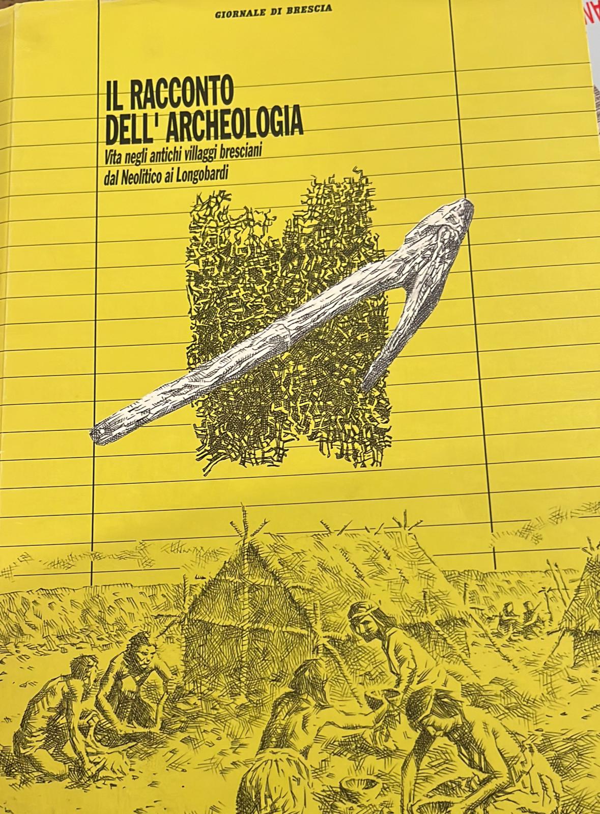 Il racconto dell'archeologia- Vita negli antichi villaggi brescini dal Neolitico …