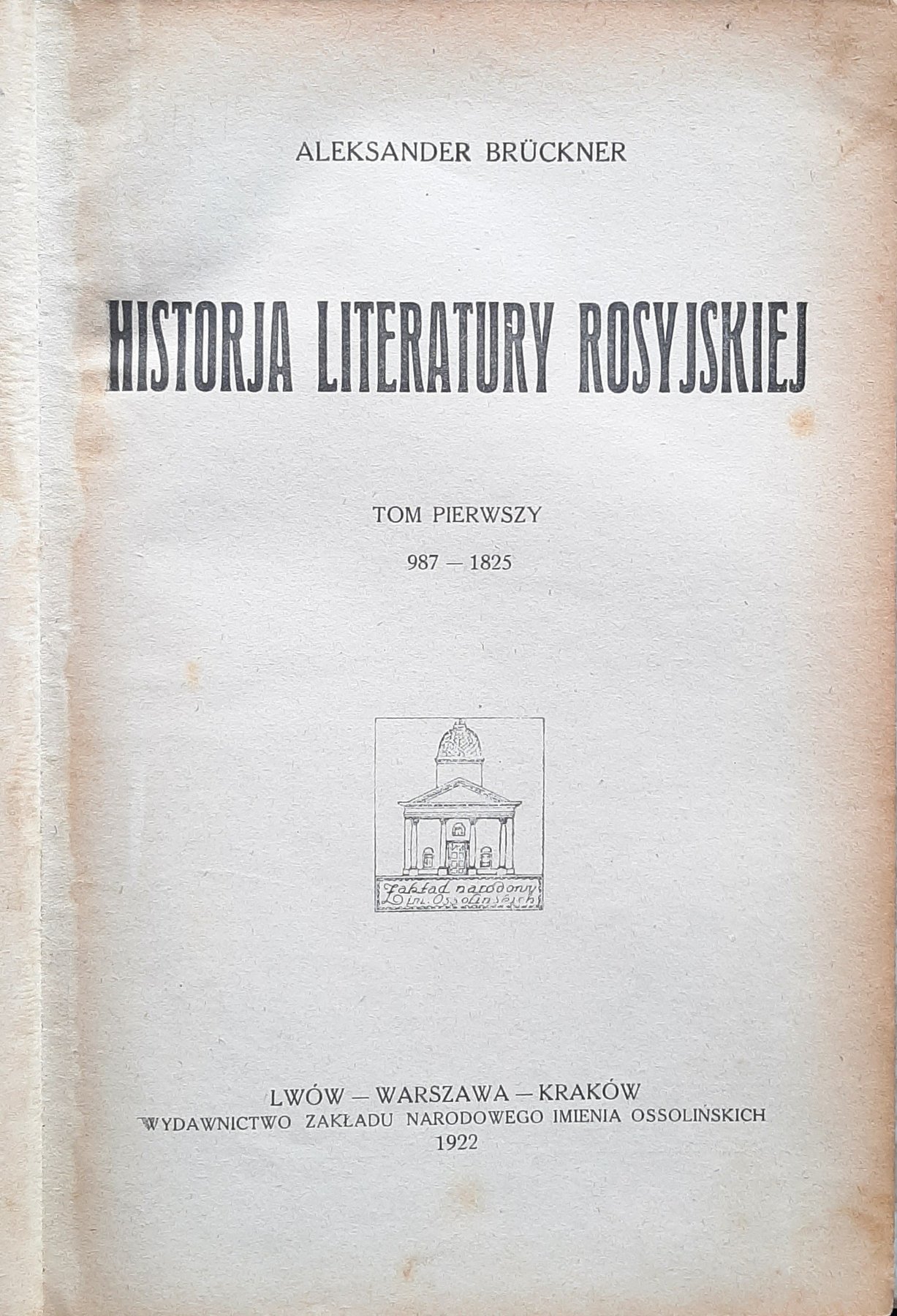 ALEKSANDER BRUCKNER - HISTORJA LITERATURY ROSYJSKIEJ - TOM PIERWSZY 987-1825 …