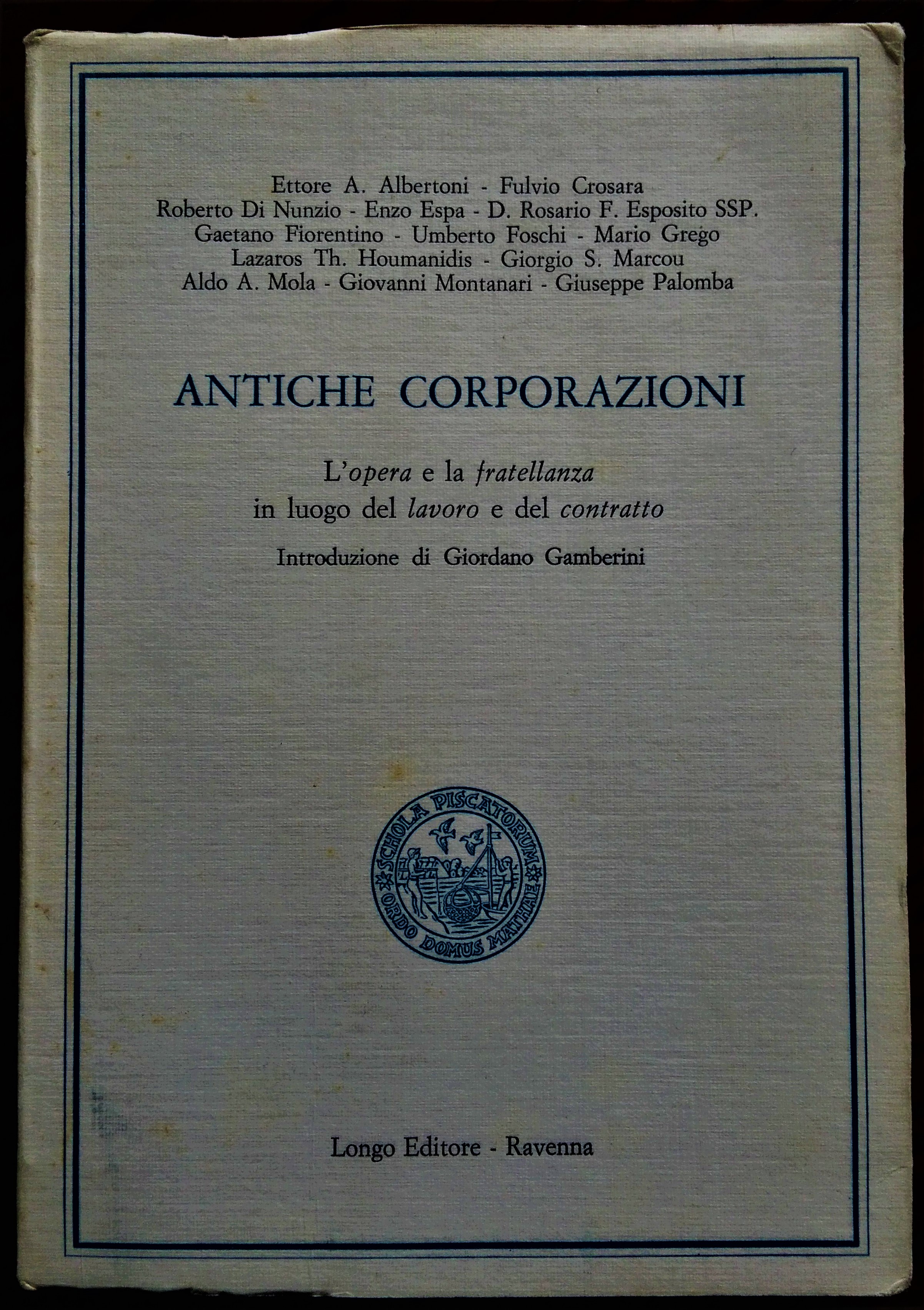 Antiche corporazioni. L'opera e la fratellanza in luogo del lavoro …