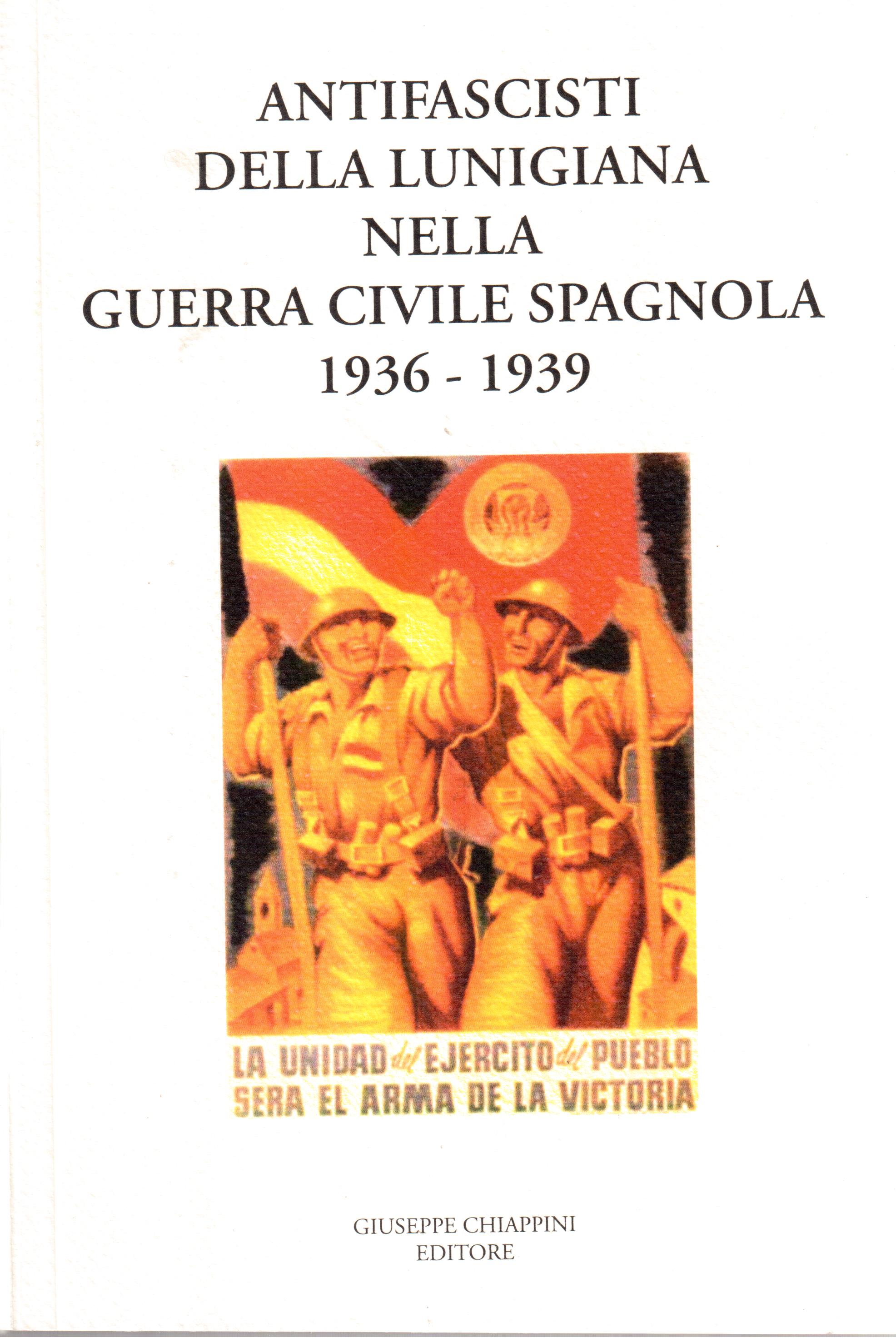 Antifascisti della Lunigiana nella Guerra Civile Spagnola 1936-1939 Profili biografici