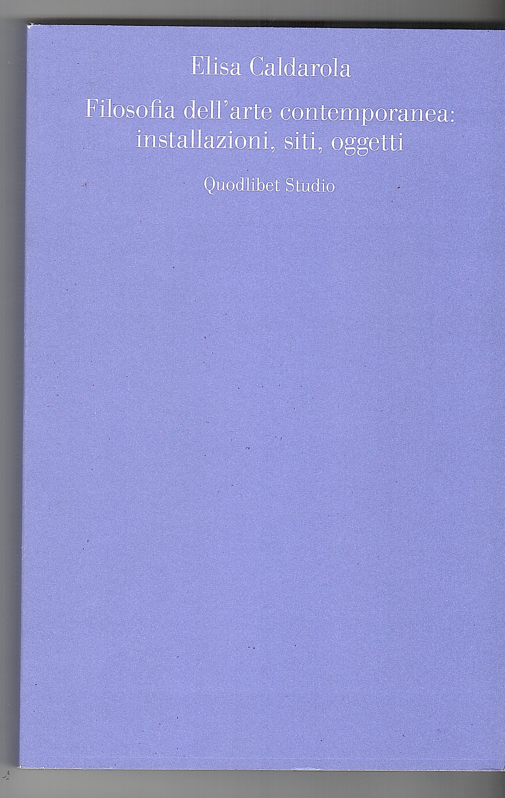 .FILOSOFIA DELL'ARTE CONTEMPORANEA : INSTALLAZIONI, SITI, OGGETTI