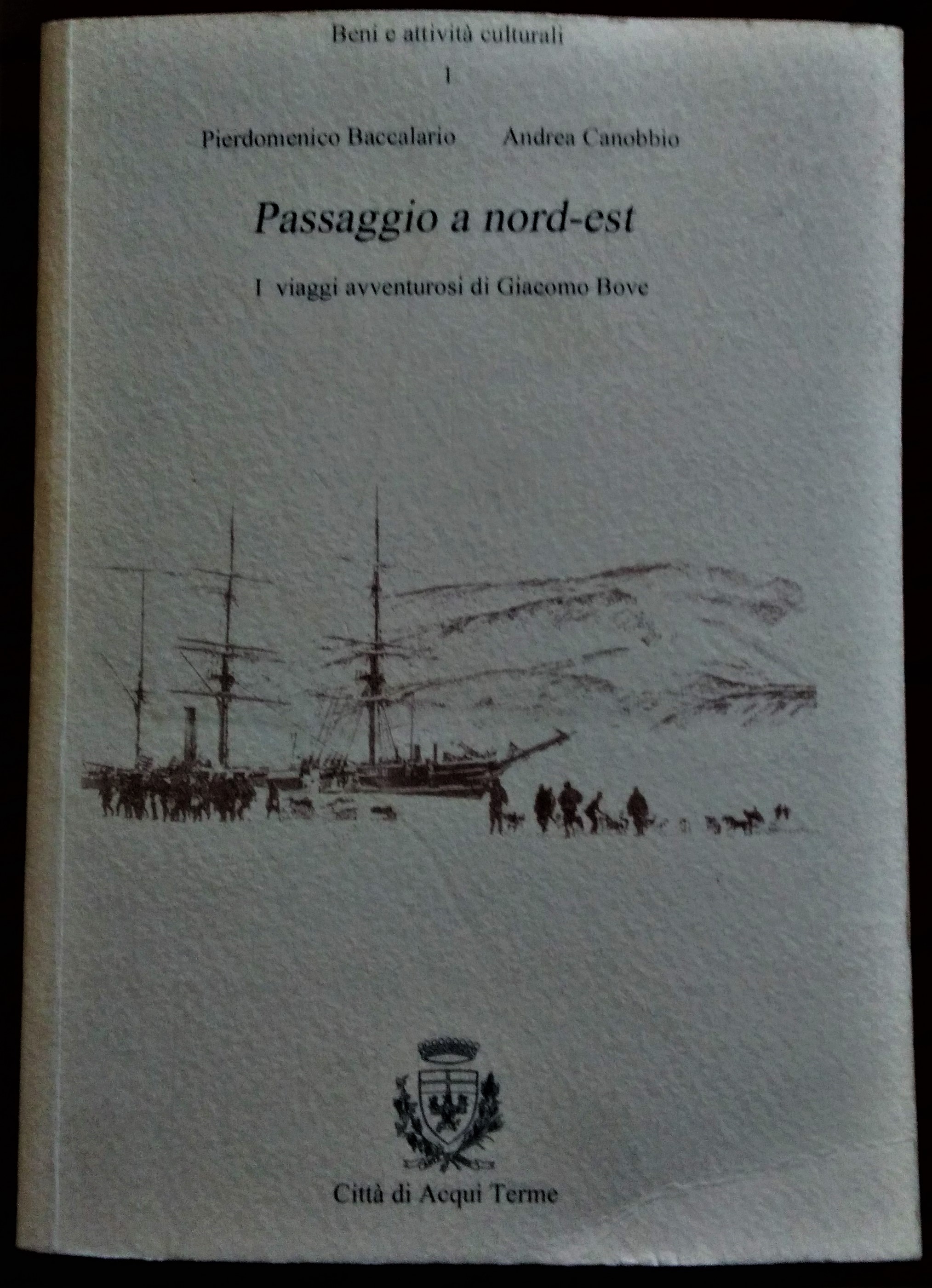 Passaggio a nord-est. I viaggi avventurosi di Giacomo Bove.