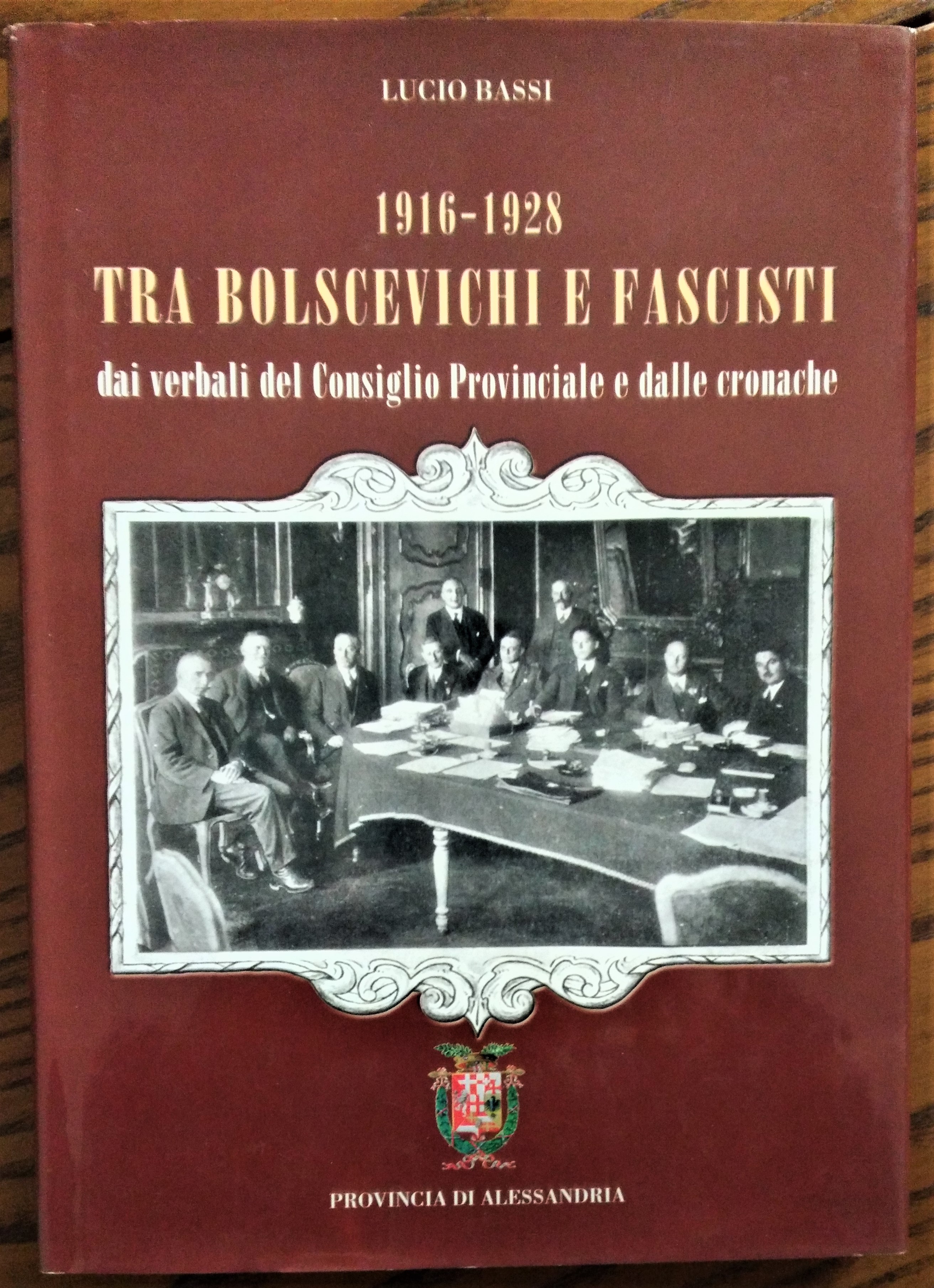 1916-1928. Tra bolscevichi e fascisti dai verbali del Consiglio Provinciale …