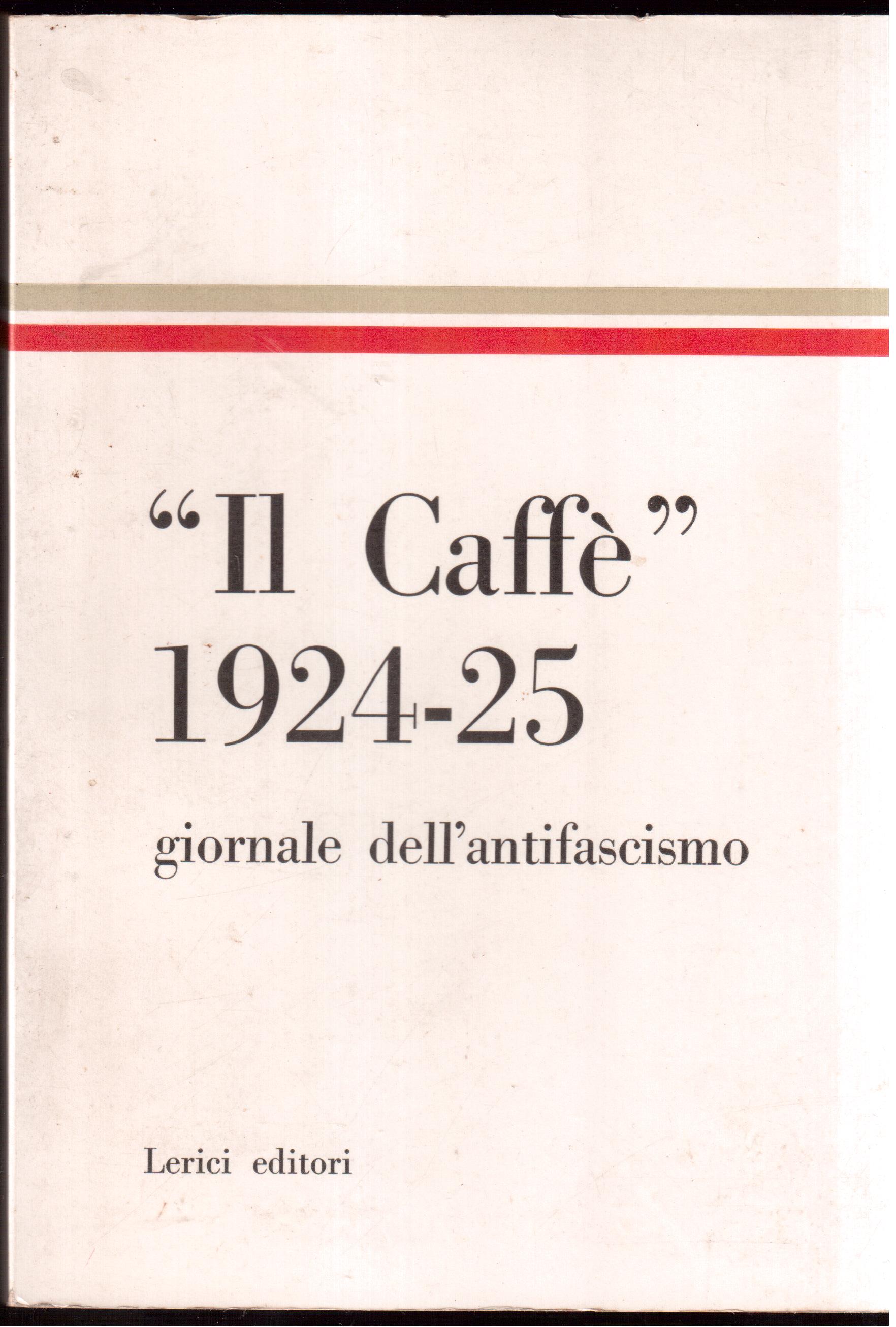 Antologia del Caffè Giornale dell'antifacsismo 1924-1925 - introduzione e note …