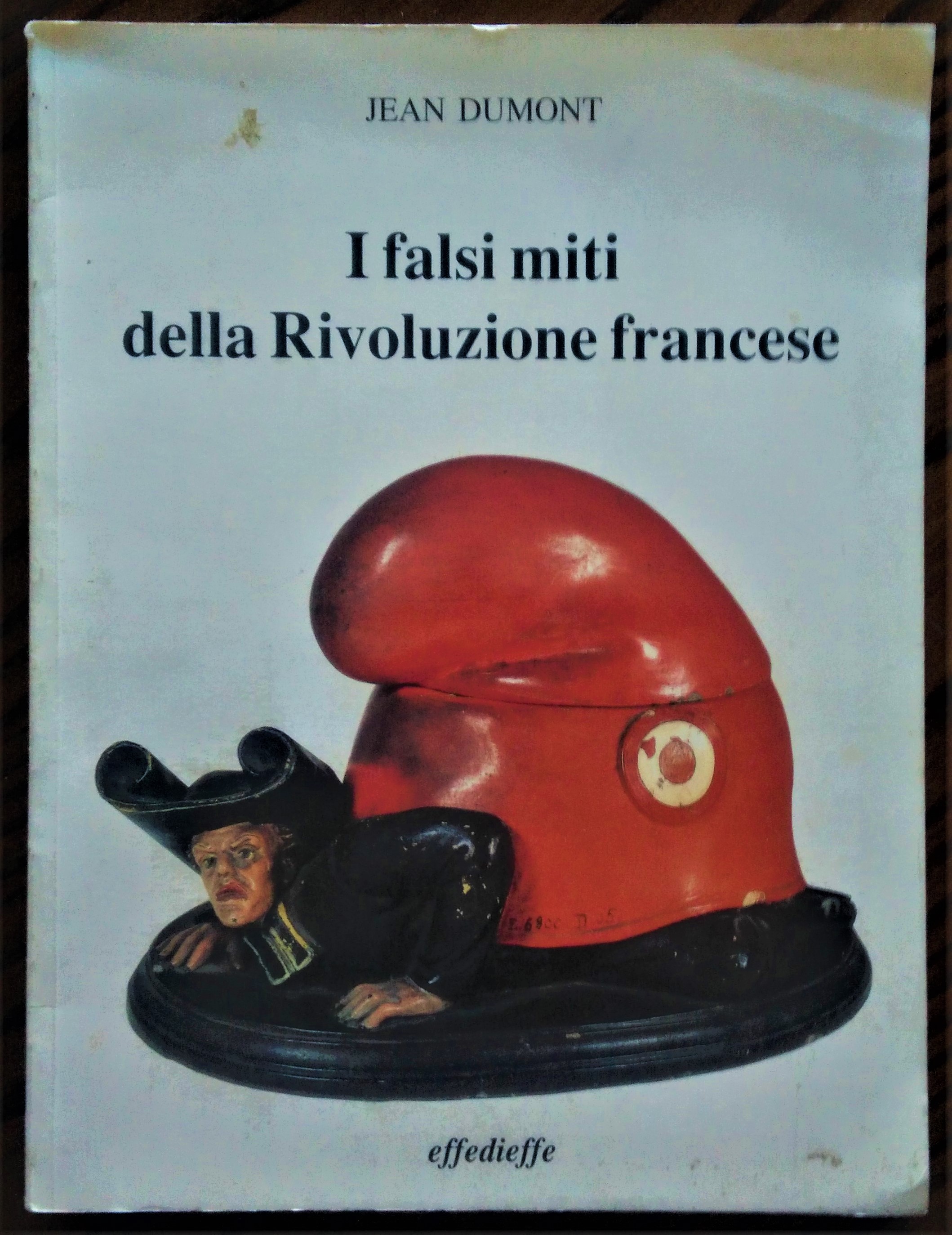 I falsi miti della Rivoluzione Francese. Prefazione di Giovanni Cantoni.