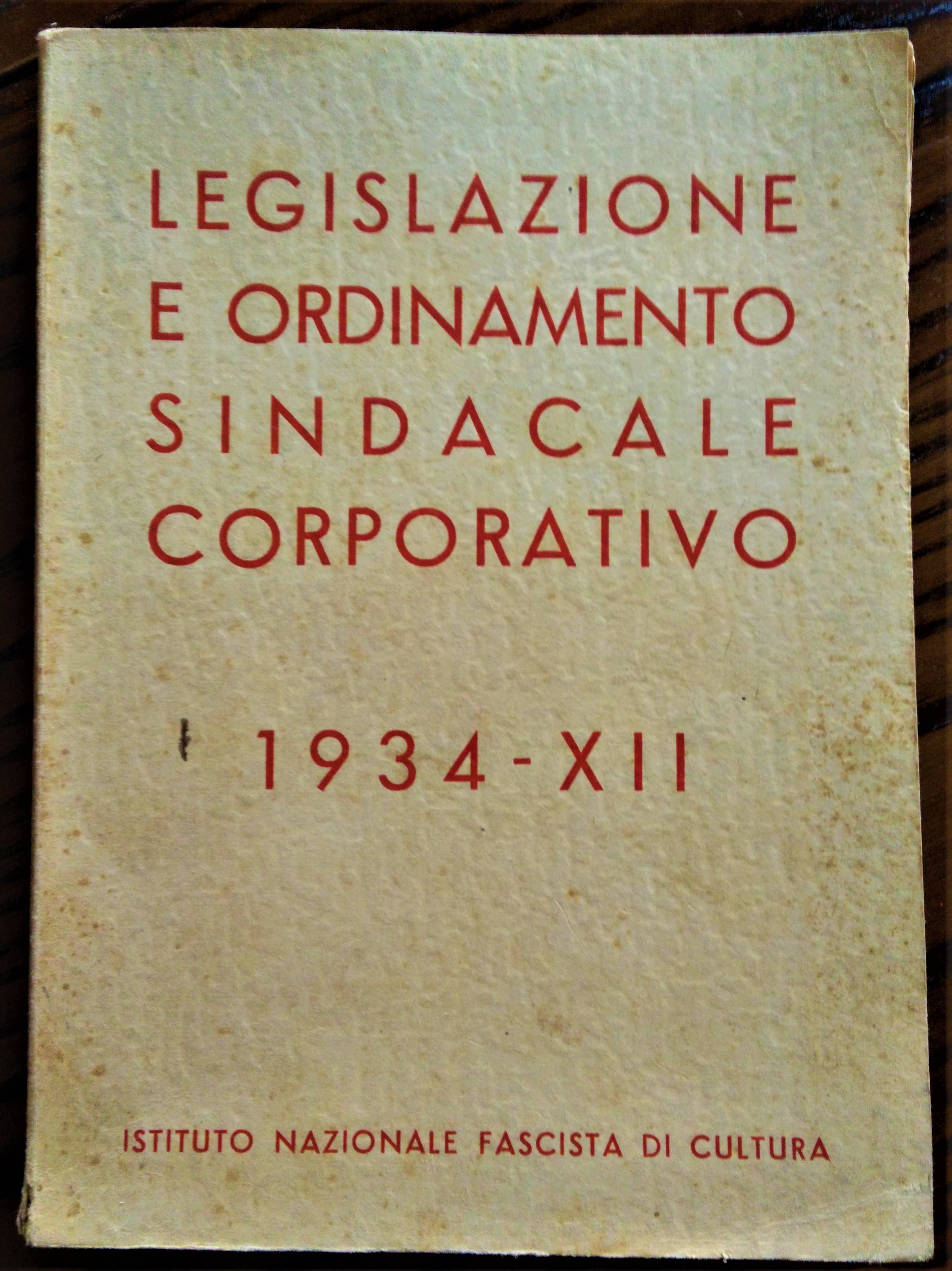 Legislazione e Ordinamento Sindacale Corporativo 1934 - XII.