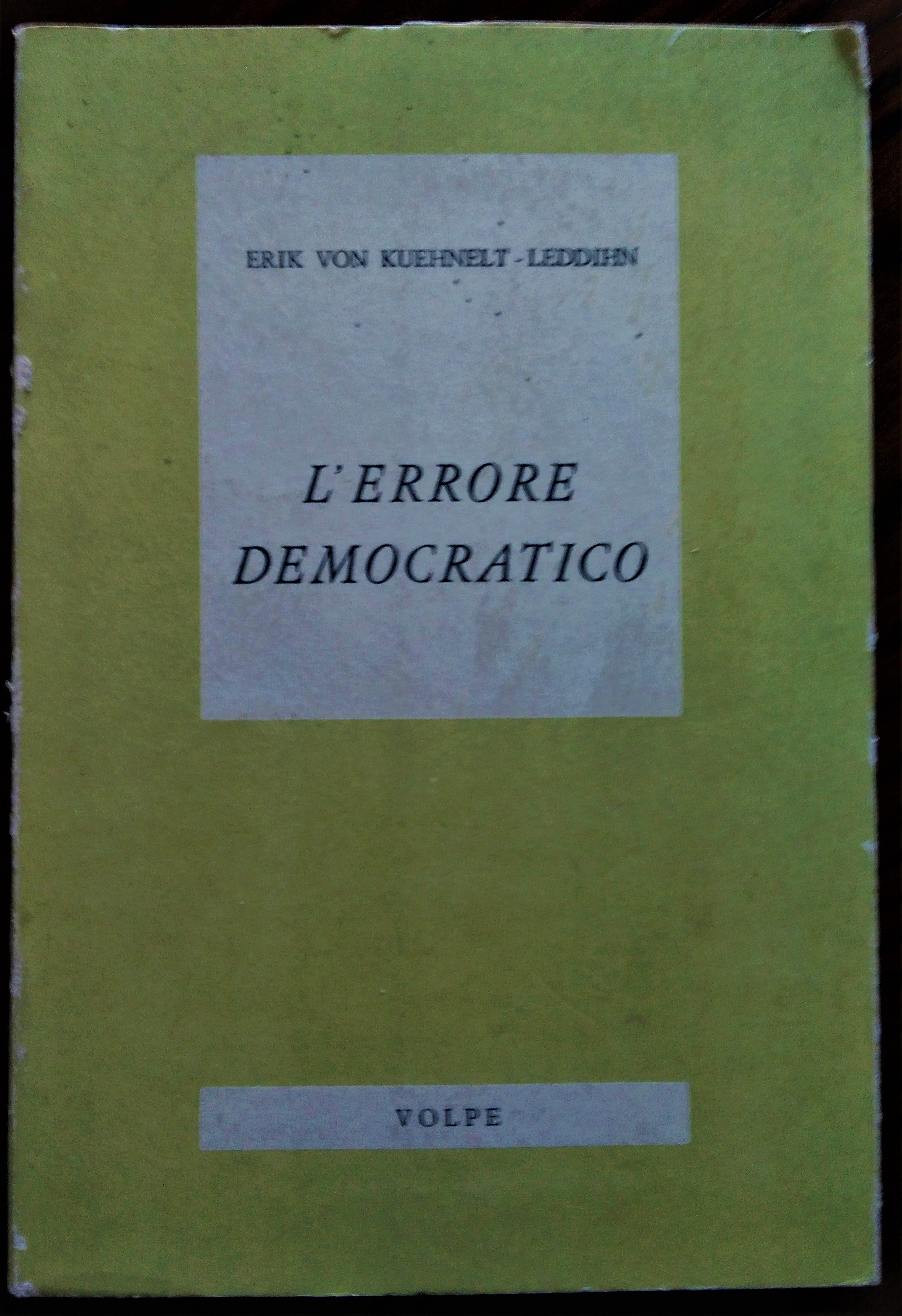 L' errore democratico. Il problema del destino dell' Occidente.