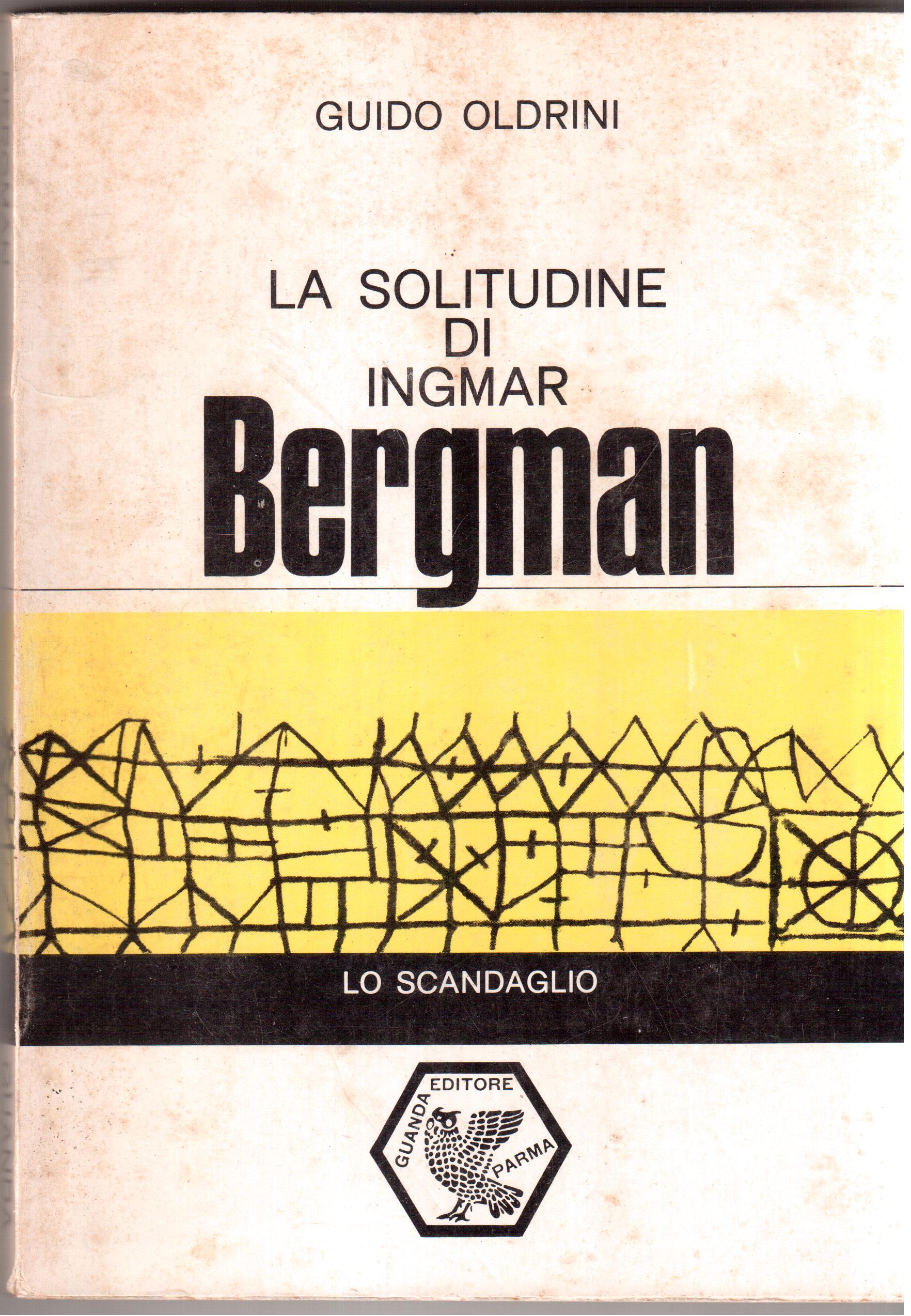 La solitudine di Ingmar Bergman In appendice interviste e scritti …