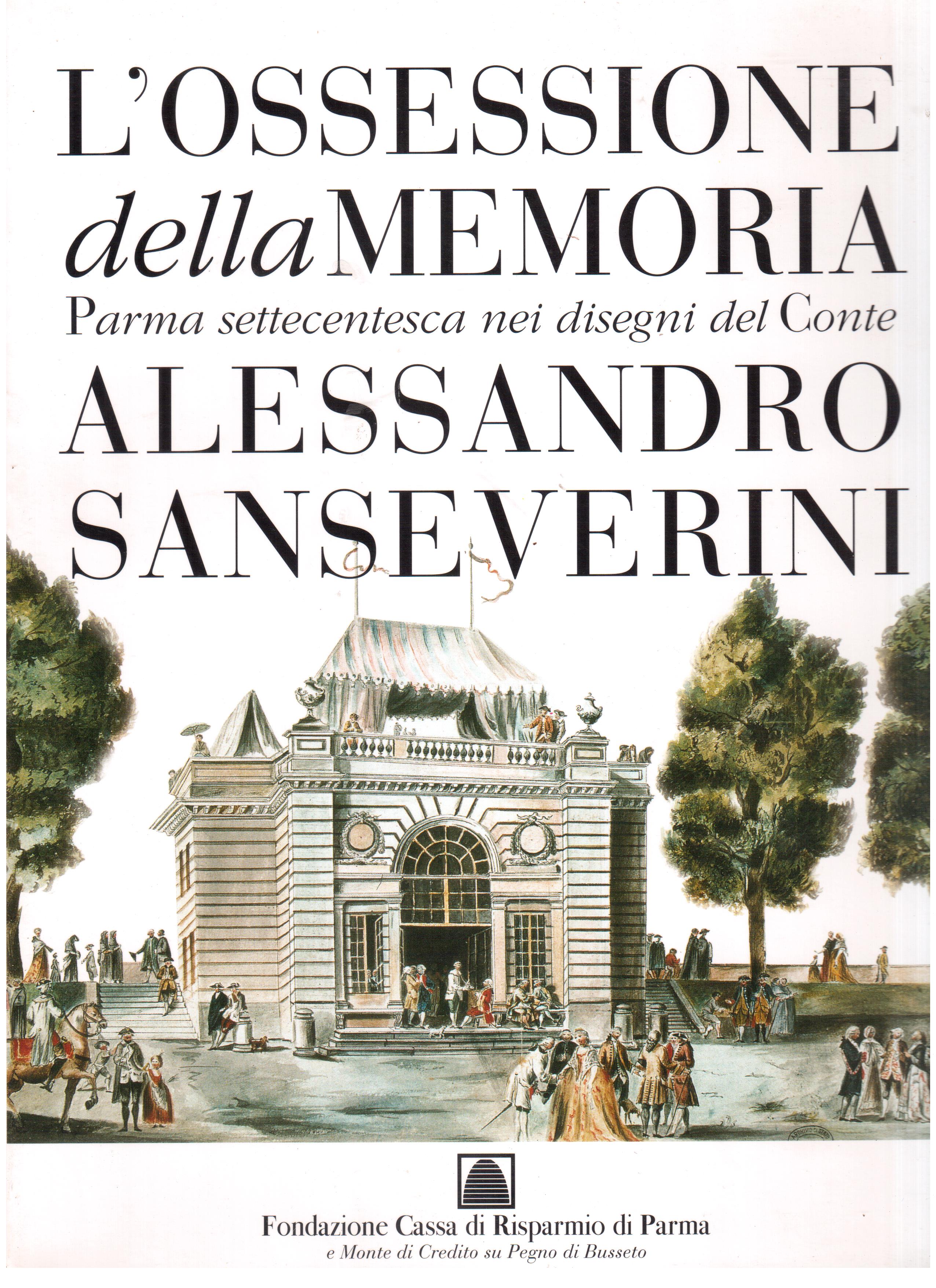 L'ossessione della memoria Parma settecentesca nei disegni del Conte Alessandro …