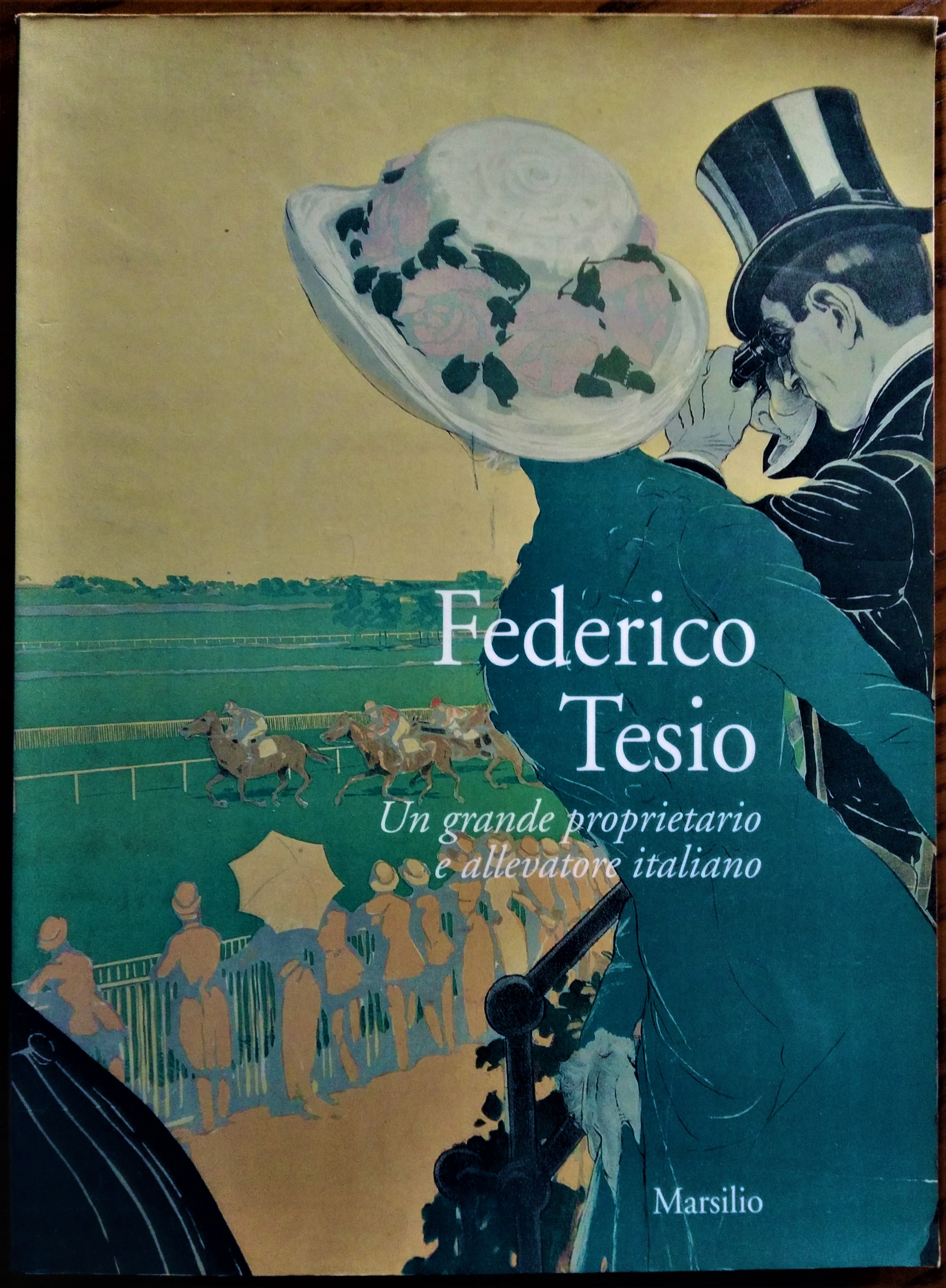 Federico Tesio. Un grande proprietario e allevatore italiano. A cura …