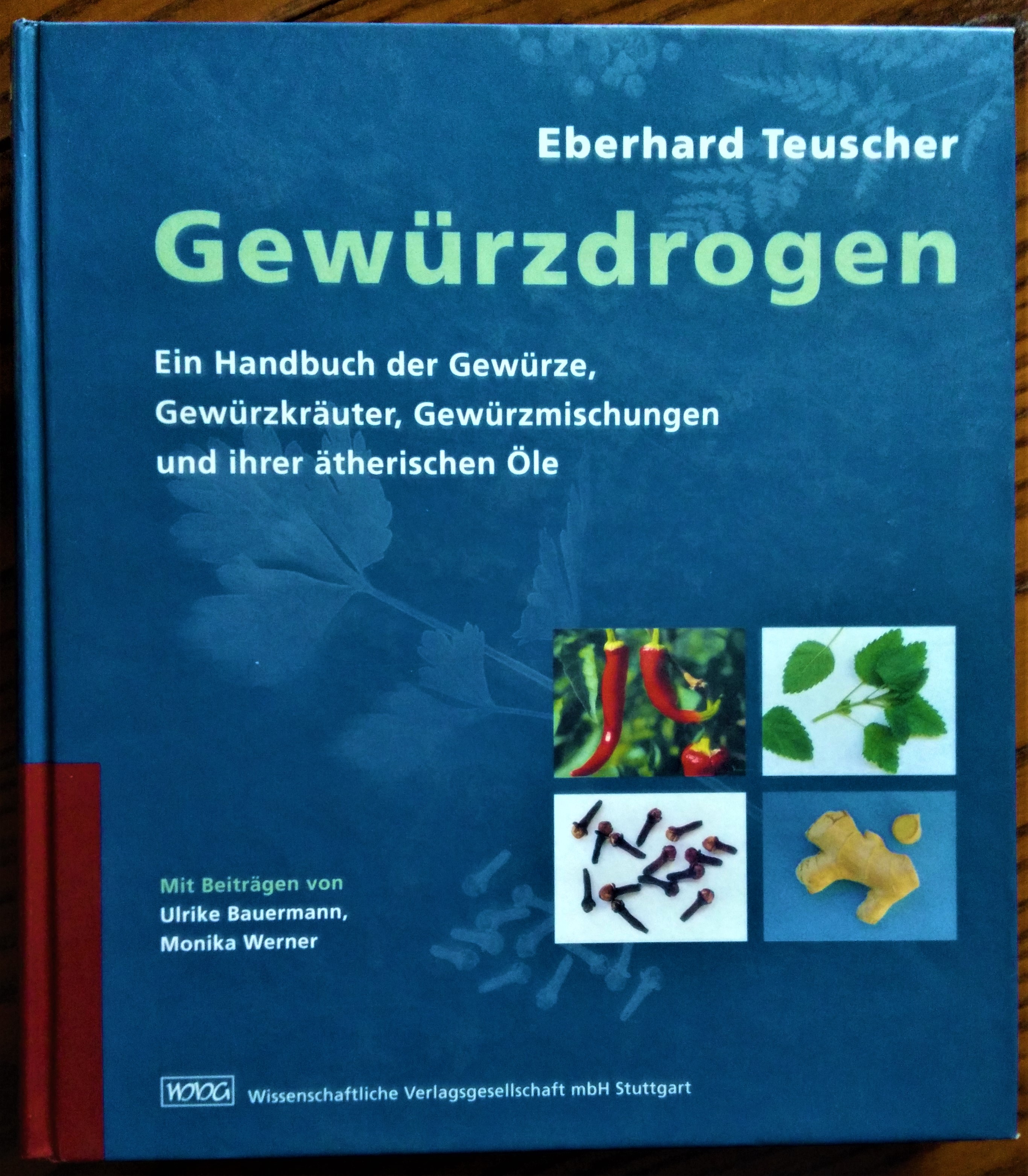 Gewürzdrogen Ein Handbuch der Gewürze, Gewürzkräuter, Gewürzmischungen und ihrer ätherischen …