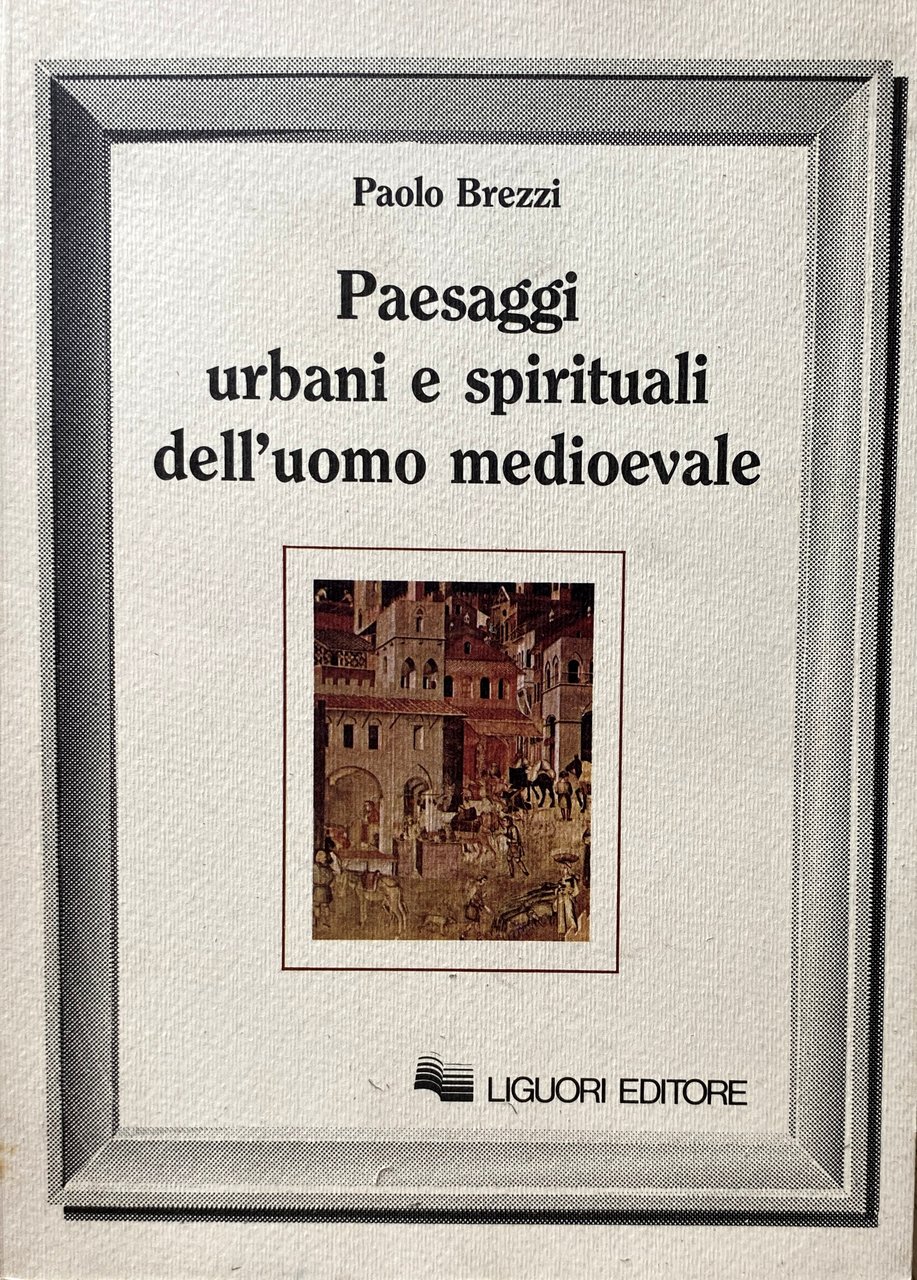 PAESAGGI URBANI E SPIRITUALI DELL'UOMO MEDIEVALE