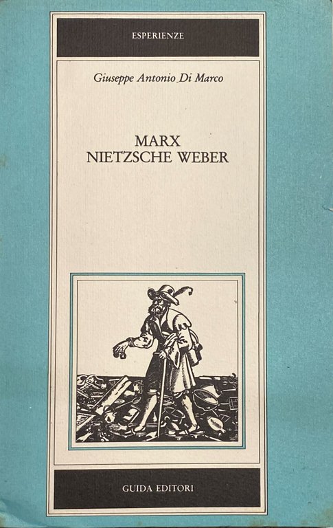 MARX, NIETZSCHE, WEBER. GLI IDEALI ASCETICI TRA CRITICA, GENEALOGIA, COMPRENSIONE